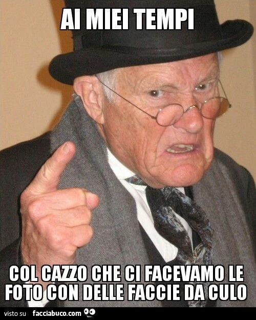 ai miei tempi col cazzo che ci facevamo le foto con delle faccie da culo