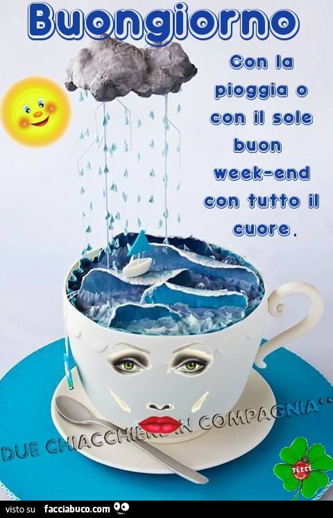 Con la pioggia o con il sole buon weekend con tutto il cuore