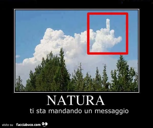 la natura ti sta mandando un messaggio vai a quel paese