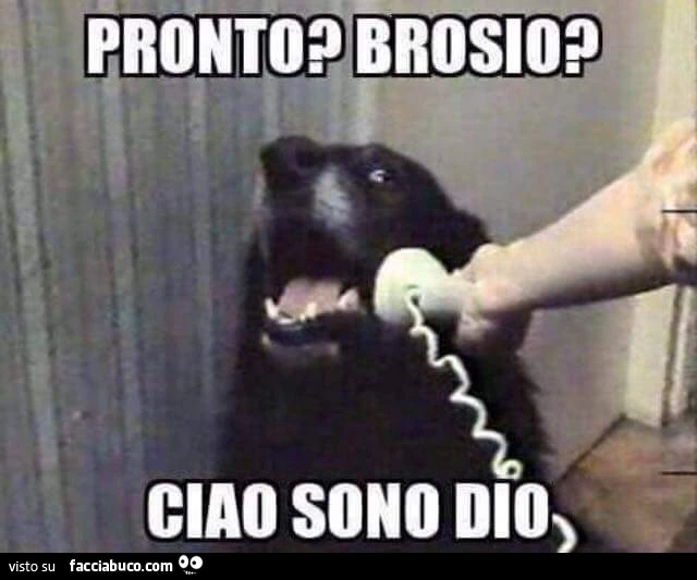 Pronto? Brosio? Ciao sono Dio
