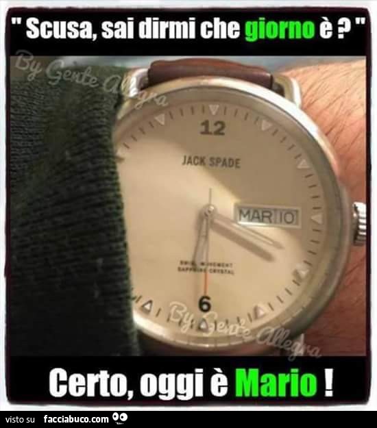 Scusa, sai dirmi che giorno è? Certo, oggi è Mario