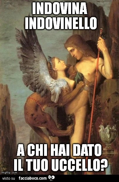 Indovina indovinello a chi hai dato il tuo uccello?