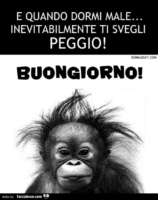 E quando dormi male, inevitabilmente ti svegli peggio. Buongiorno