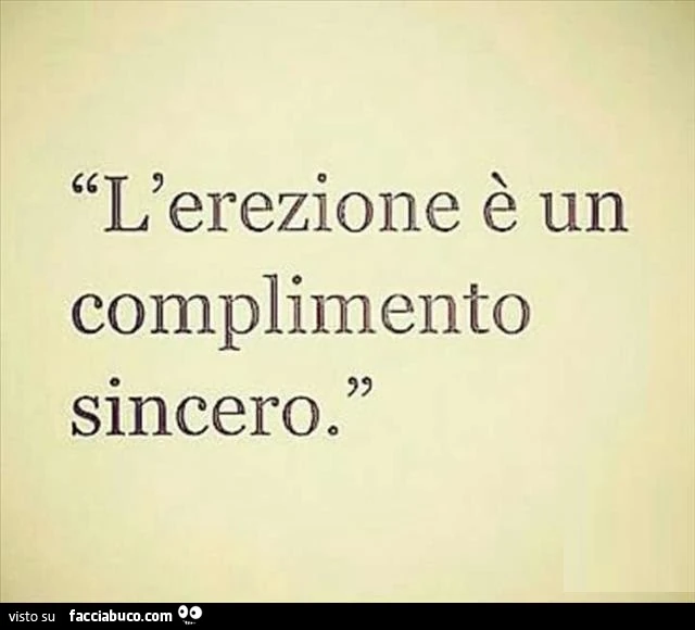 L'erezione è un complimento sincero