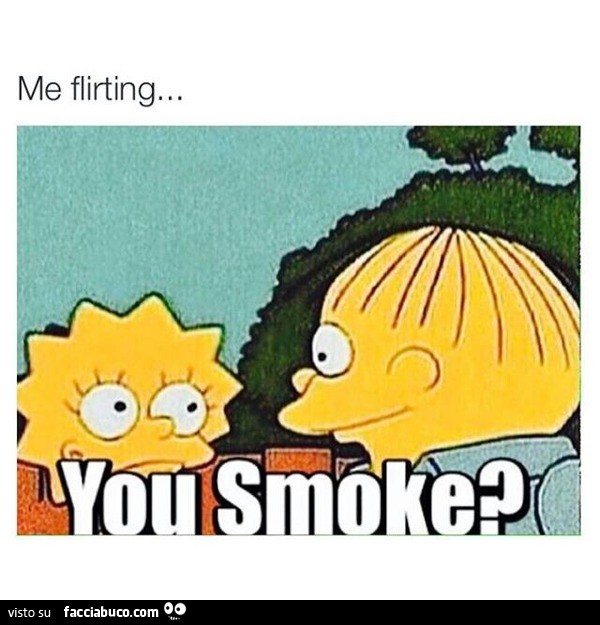 Io che flerto: fumi?