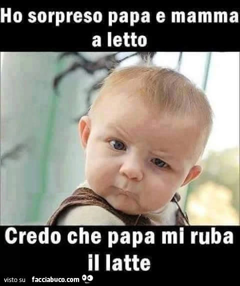 Ho sorpreso papà e mamma a letto. Credo che papà mi ruba il latte