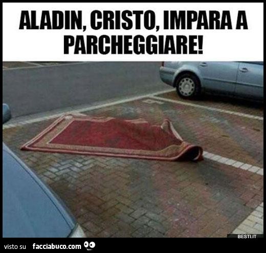 Aladin, Cristo, impara a parcheggiare
