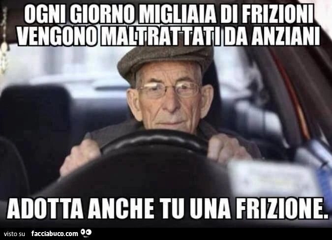 Ogni giorno migliaia di frizioni vengono maltrattate da anziani... adotta anche tu una frizione