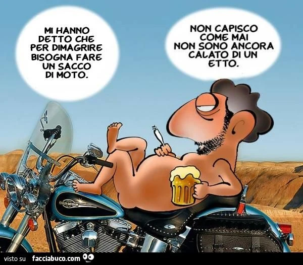Mi hanno detto che per dimagrire bisogna fare un sacco di moto