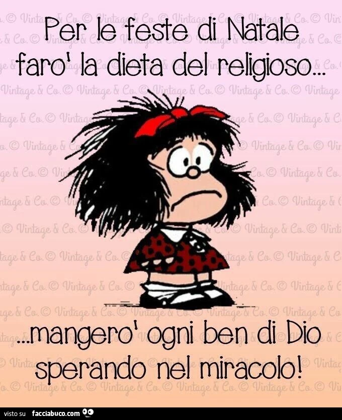 Per le feste di Natale, farò la dieta del religioso. Mangerò ogni ben di Dio sperando nel miracolo