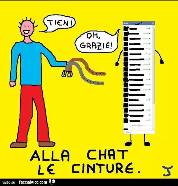 Tieni. Oh grazie. Alla chat le cinture