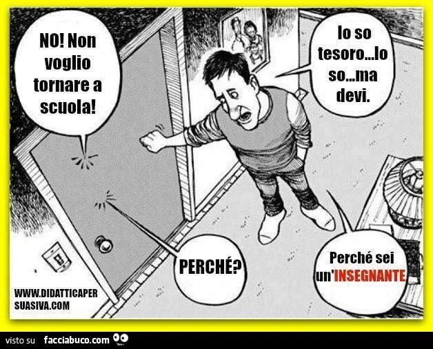 No non voglio tornare a scuola! Lo so ma devi!