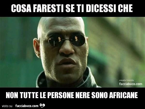 cosa faresti se ti dicessi che non tutte le persone nere sono africane?