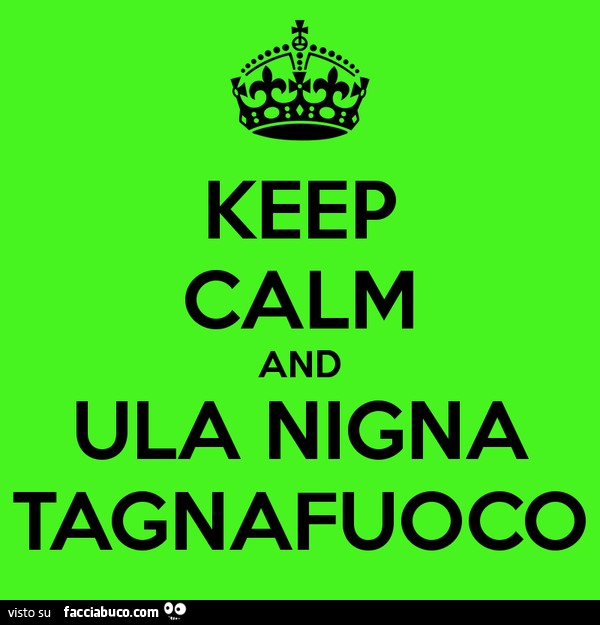 Keep Calm and ula nigna tagnafuoco