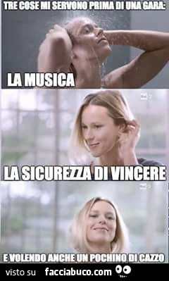 Tre cose mi servono prima di una gara, la musica, la sicurezza di vincere e volendo anche un pochino di cazzo