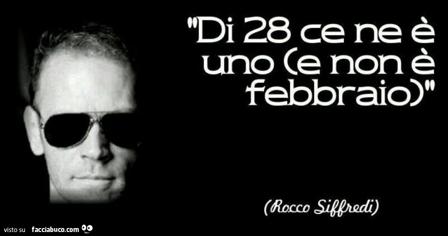 Di 28 ce nè uno e non è Febbraio. Rocco siffredi