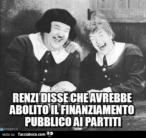 renzi disse che avrebbe abolito il finanziamento pubblico ai partiti