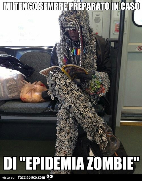 Mi tengo sempre preparato in caso di epidemia zombie