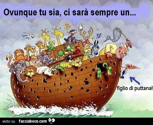 Ovunque tu sia, ci sarà sempre un&hellip; figlio di puttana