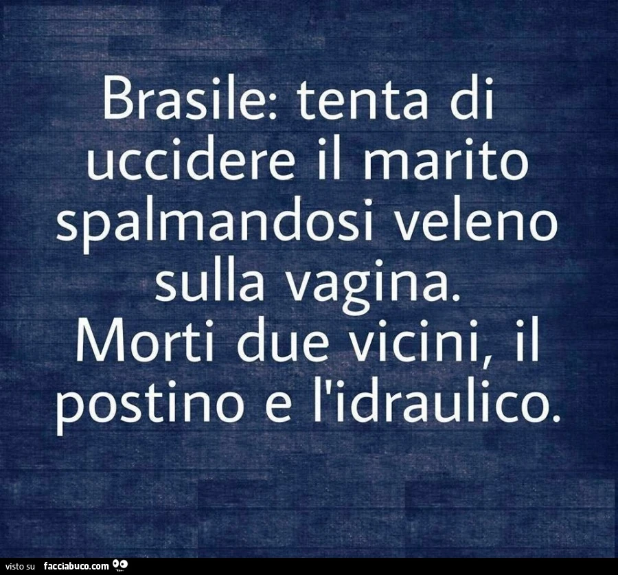 Brasile: tenta di uccidere il marito spalmandosi veleno sulla vagina. Morti due vicini, il postino e l'idraulico