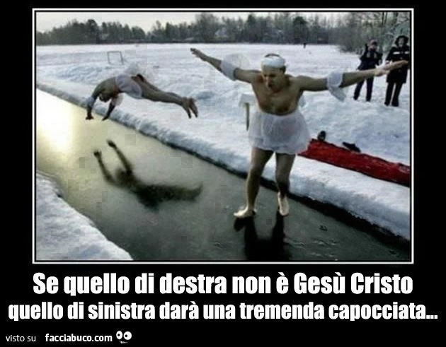 Se quello di destra non è Gesù Cristo, quello di sinistra darà una tremenda capocciata