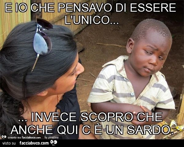 E io che pensavo di essere l'unico&hellip; &hellip; invece scopro che anche qui c è un sardo