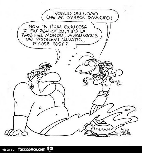 Voglio un uomo che mi capisca davvero! Non c'è l'hai qualcosa di più realistico, tipo la pace nel mondo, la soluzione dei problemi climatici e cose così?