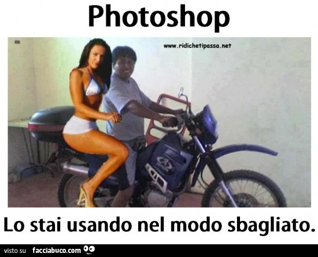 Photoshop. Lo stai usando nel modo sbagliato