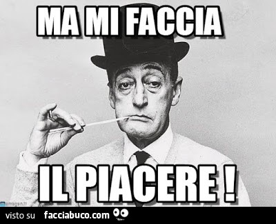 Ma mi faccia il piacere. Totò