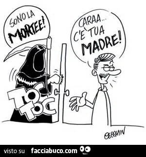 Toc toc. Sono la morte! Cara c'è tua madre
