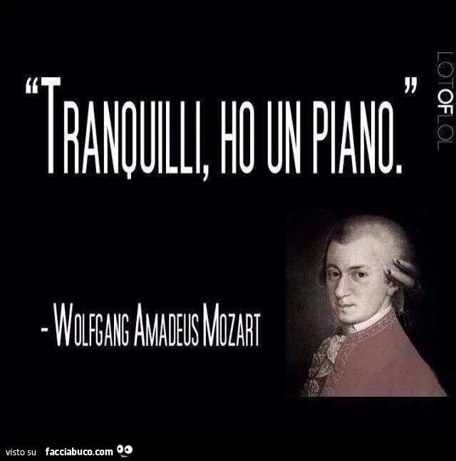 Tranquilli, ho un piano