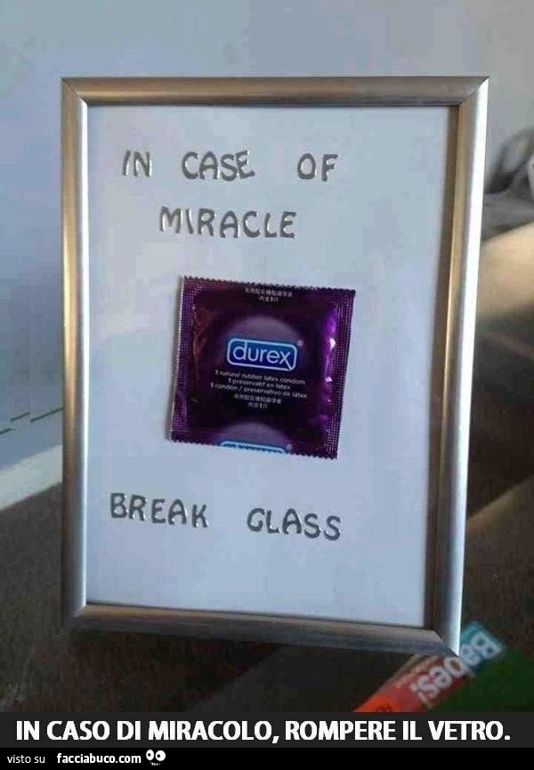 In case of miracle. Break glass. Durex