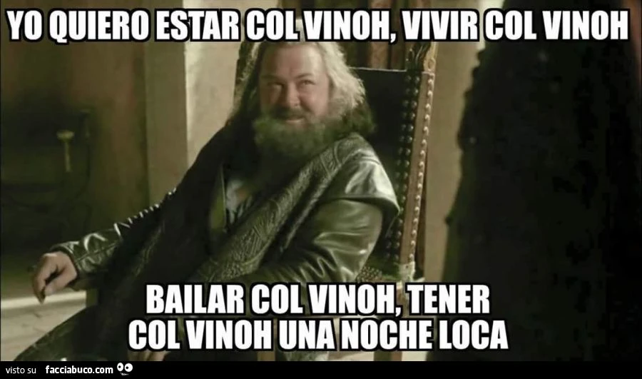 il trono di spade - re robert - yo quiero estar col vino bailar col vino - tener col vino