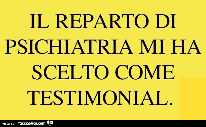 Il reparto di psichiatria mi ha scelto come testimonial