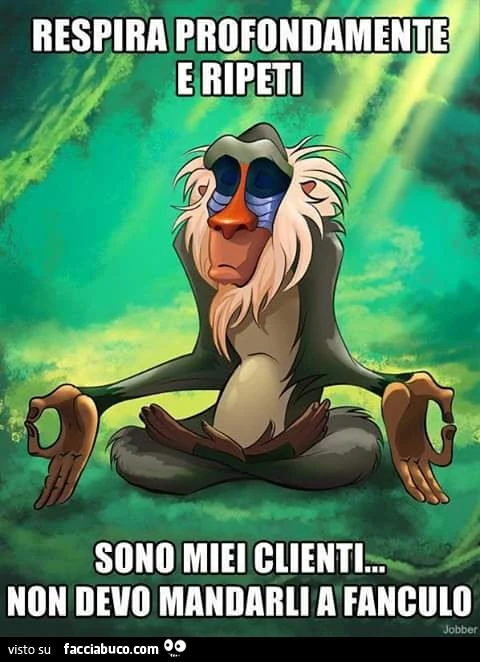 Respira profondamente e ripeti: sono miei clienti, non devo mandarli a fanculo