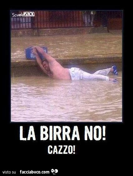 Alluvione in corso: la birra no! Cazzo!