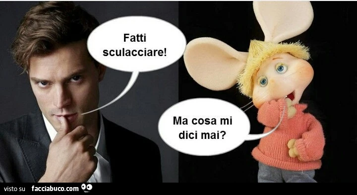 Fatti sculacciare! Ma cosa mi dici mai