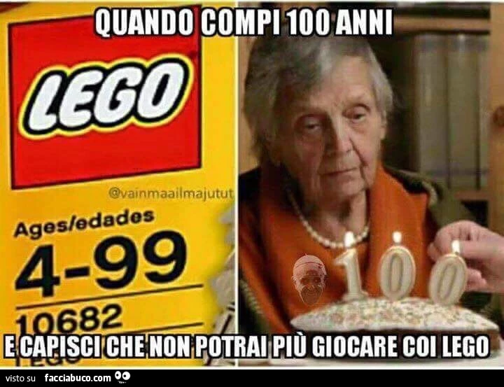 Quando compi 100 anni e capisci che non potrai più giocare coi lego