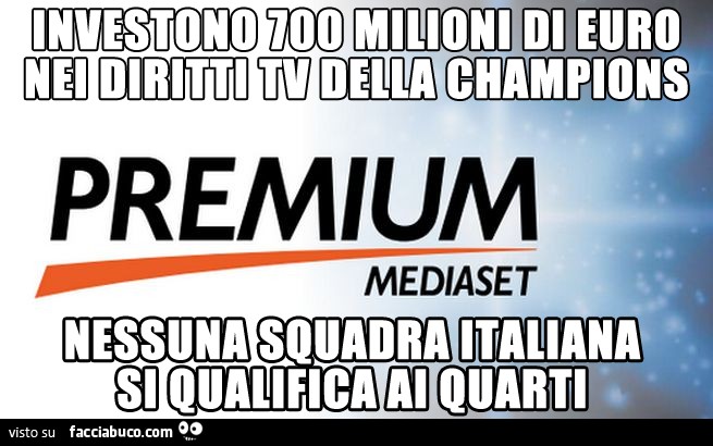 Mediaset Premium. Investono 700 milioni di Euro nei diritti tv della Champions. Nessuna squadra Italiana si qualifica ai quarti
