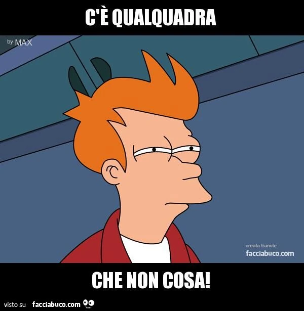 c'è qualquadra che non cosa
