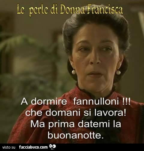 A dormire fannulloni che domani si lavora! Ma prima datemi la buonanotte