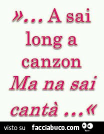 A sai long a canzon. Ma na sai cantà