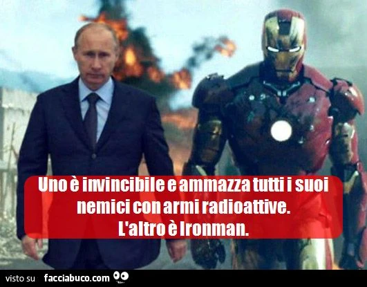 uno è invincibile e ammazza tutti i suoi nemici con armi radioattive... l'altro è ironman