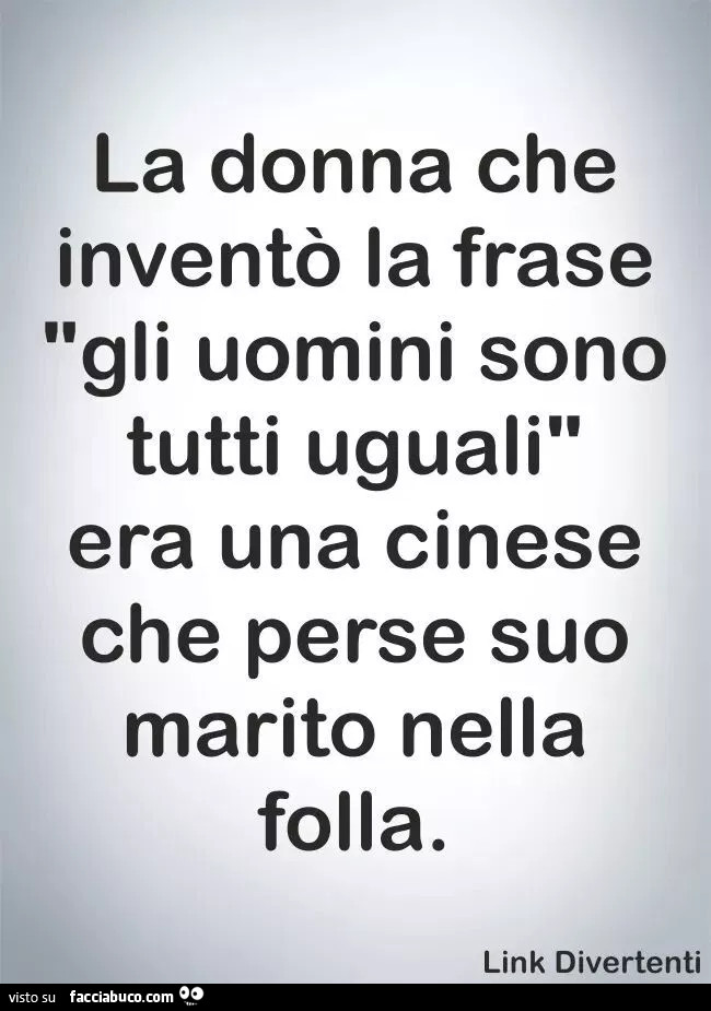 La donna che inventò la frase: gli uomini sono tutti uguali, era un cinese che perse suo marito nella folla