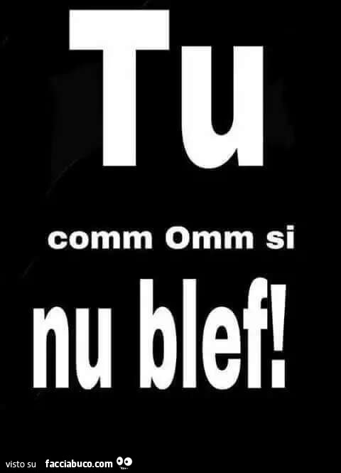 Tu comm Omm si nu blef